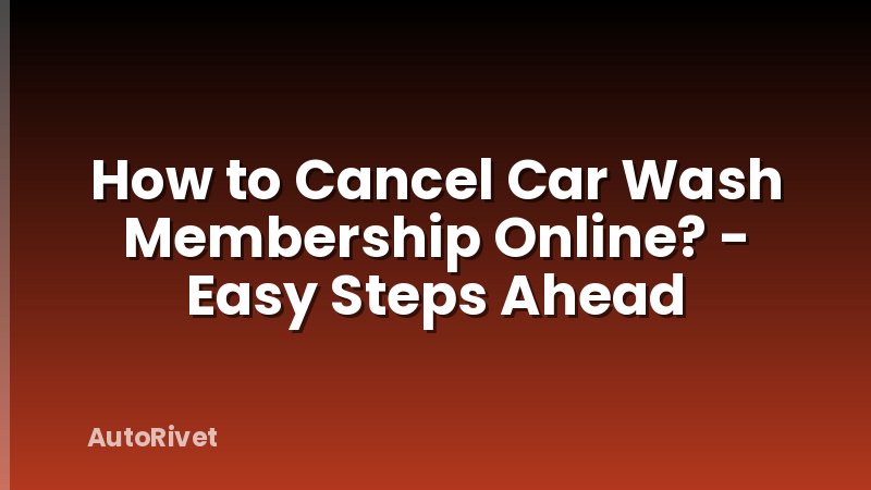 How to Cancel Car Wash Membership Online? - Easy Steps Ahead