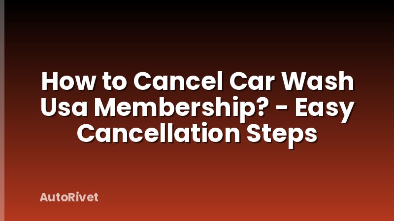 How to Cancel Car Wash Usa Membership? - Easy Cancellation Steps