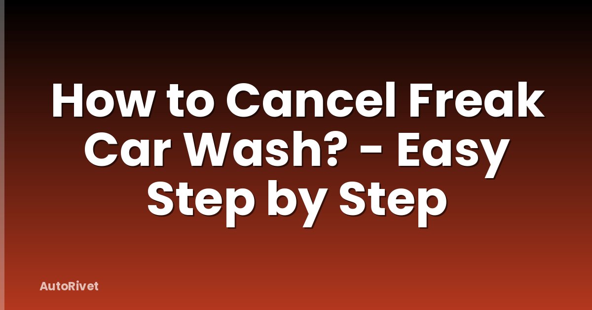 How to Cancel Freak Car Wash? - Easy Step by Step