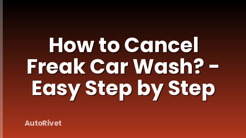 How to Cancel Freak Car Wash? - Easy Step by Step