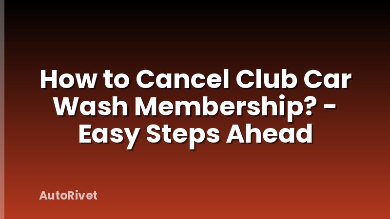 How to Cancel Club Car Wash Membership? - Easy Steps Ahead