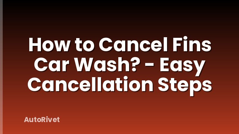 How to Cancel Fins Car Wash? - Easy Cancellation Steps