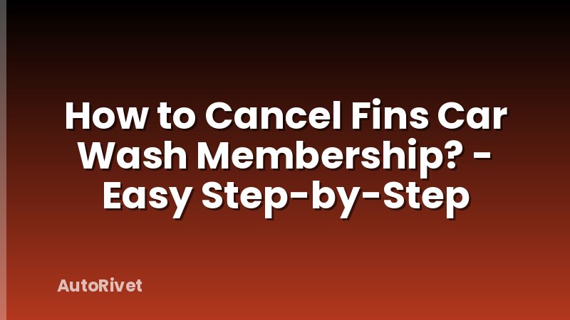 How to Cancel Fins Car Wash Membership? - Easy Step-by-Step