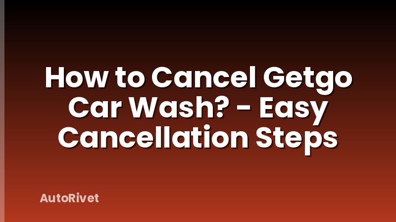 How to Cancel Getgo Car Wash? - Easy Cancellation Steps
