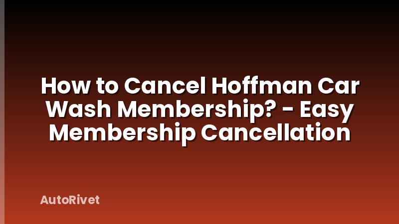 How to Cancel Hoffman Car Wash Membership? - Easy Membership Cancellation