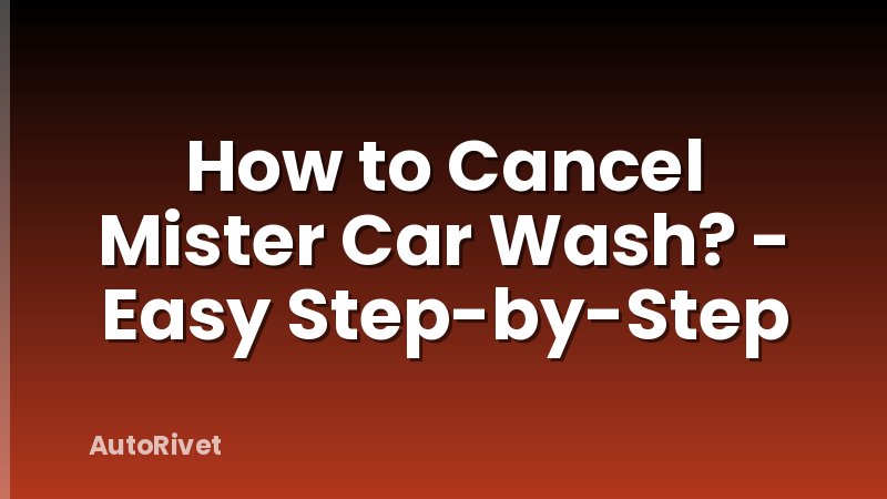 How to Cancel Mister Car Wash? - Easy Step-by-Step