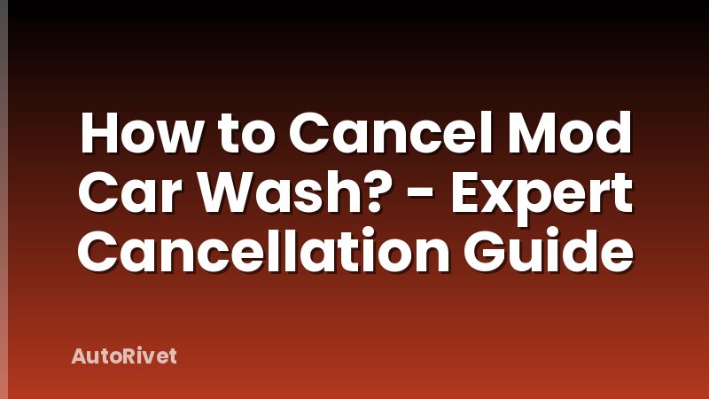 How to Cancel Mod Car Wash? - Expert Cancellation Guide