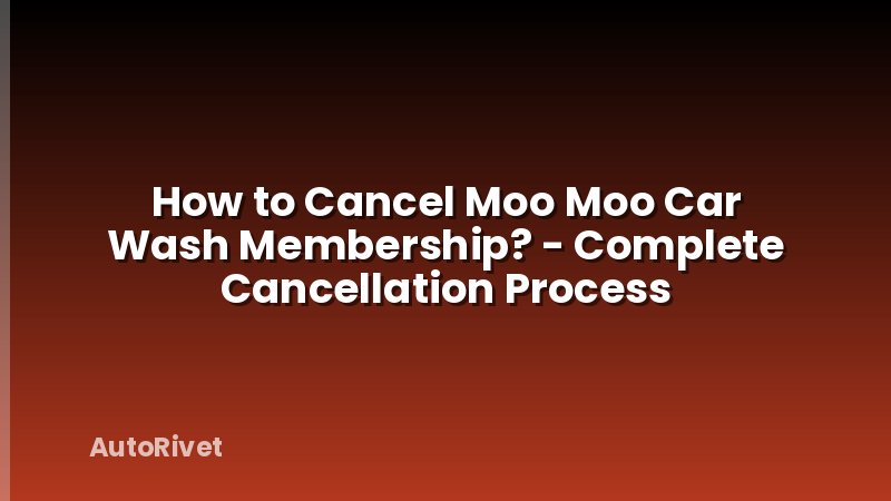 How to Cancel Moo Moo Car Wash Membership? - Complete Cancellation Process