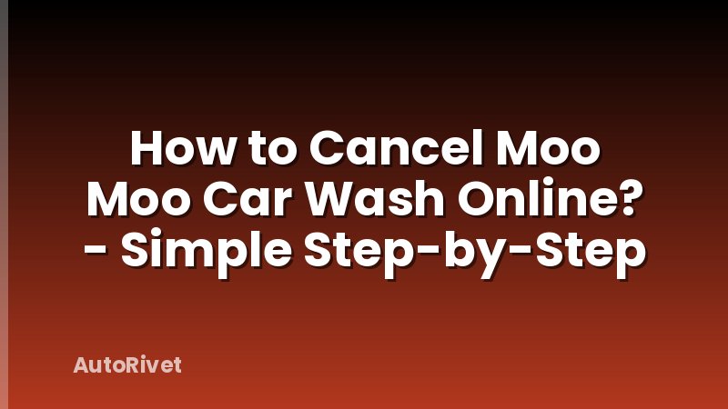 How to Cancel Moo Moo Car Wash Online? - Simple Step-by-Step