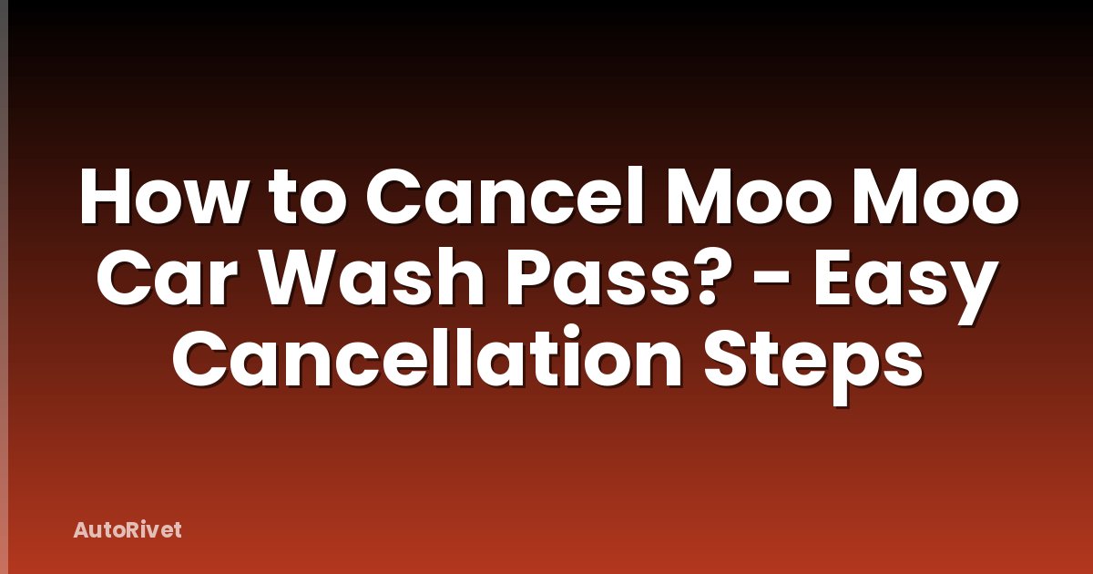 How to Cancel Moo Moo Car Wash Pass? - Easy Cancellation Steps