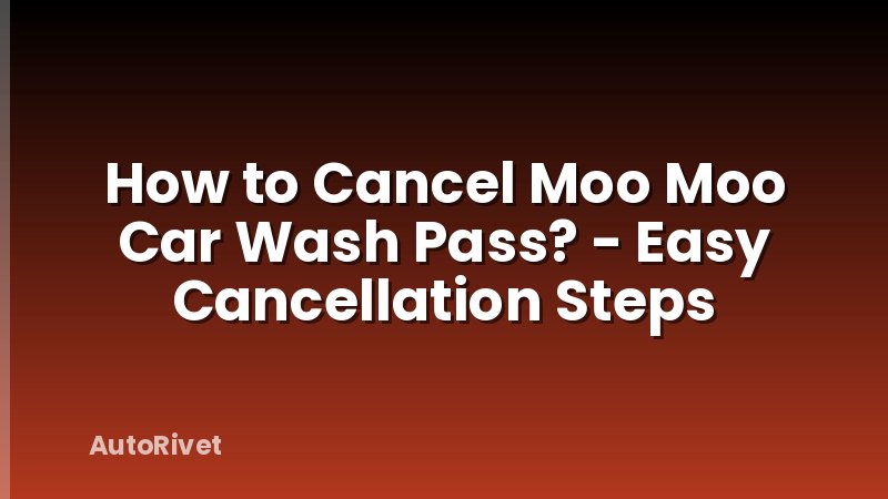 How to Cancel Moo Moo Car Wash Pass? - Easy Cancellation Steps