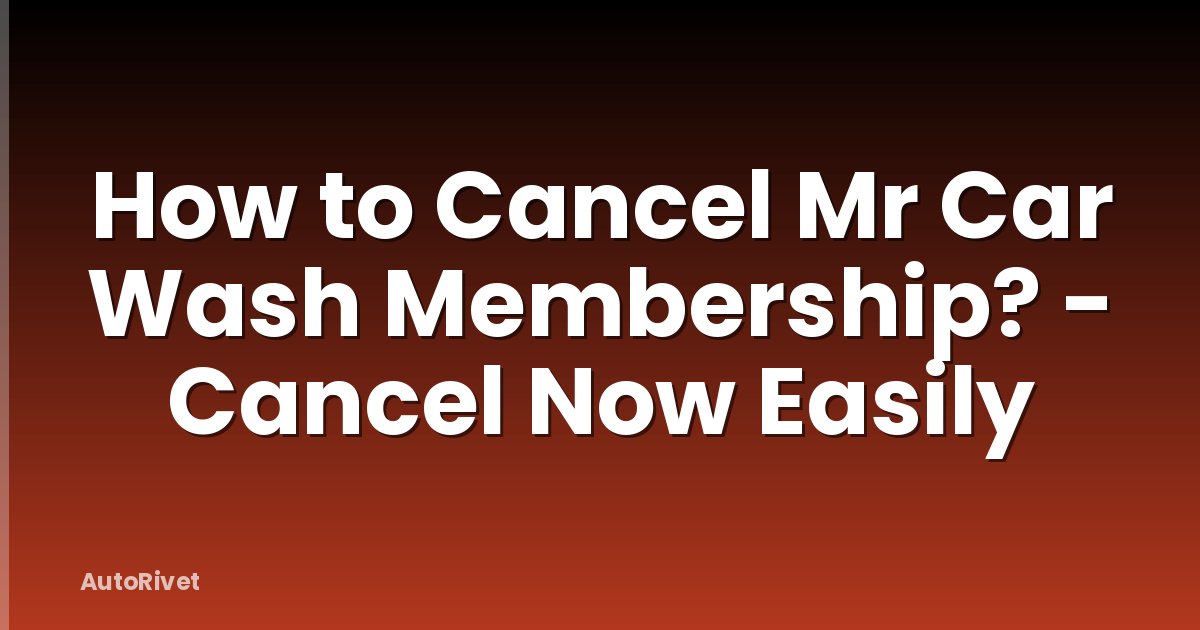 How to Cancel Mr Car Wash Membership? - Cancel Now Easily