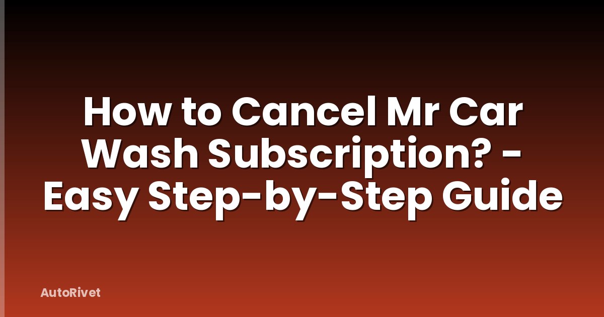 How to Cancel Mr Car Wash Subscription? - Easy Step-by-Step Guide