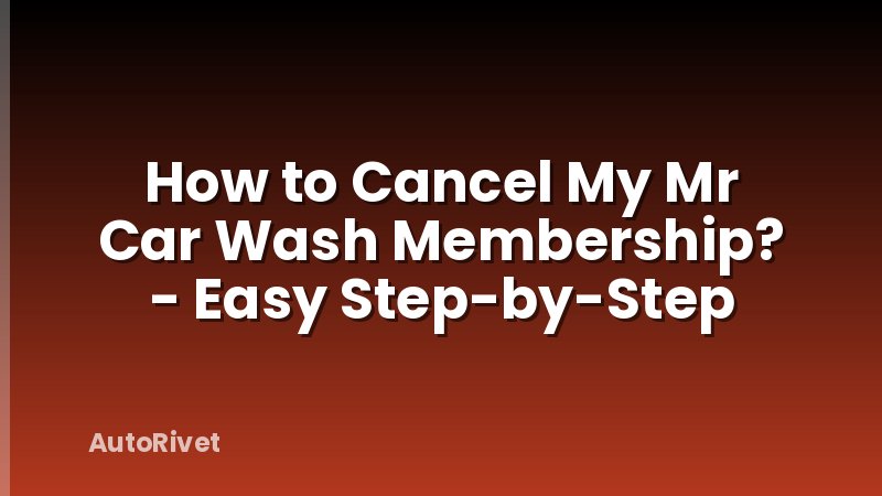 How to Cancel My Mr Car Wash Membership? - Easy Step-by-Step