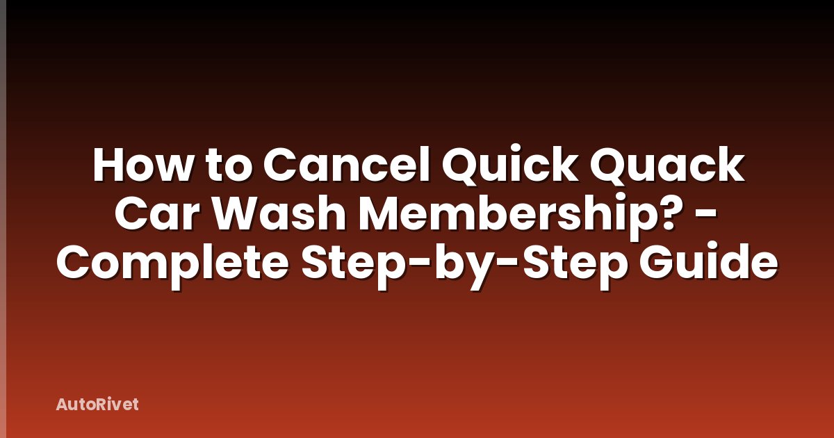 How to Cancel Quick Quack Car Wash Membership? - Complete Step-by-Step Guide