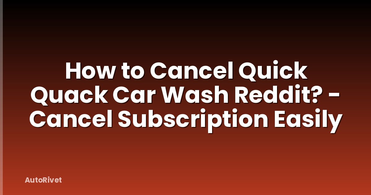 How to Cancel Quick Quack Car Wash Reddit? - Cancel Subscription Easily