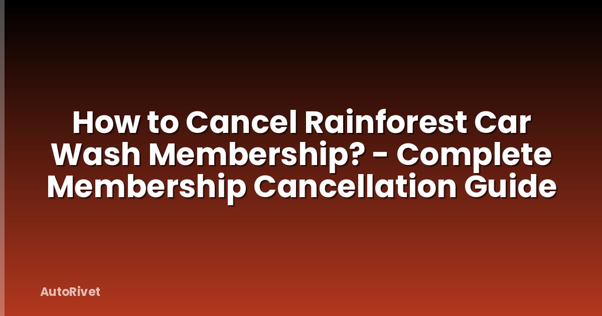 How to Cancel Rainforest Car Wash Membership? - Complete Membership Cancellation Guide