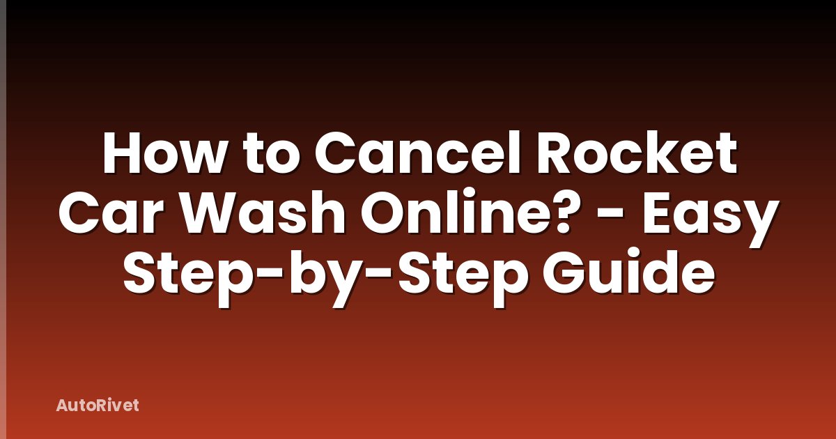 How to Cancel Rocket Car Wash Online? - Easy Step-by-Step Guide