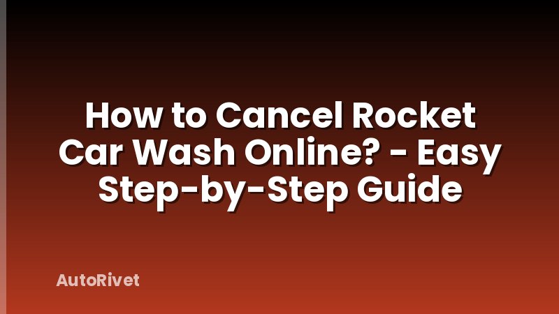 How to Cancel Rocket Car Wash Online? - Easy Step-by-Step Guide