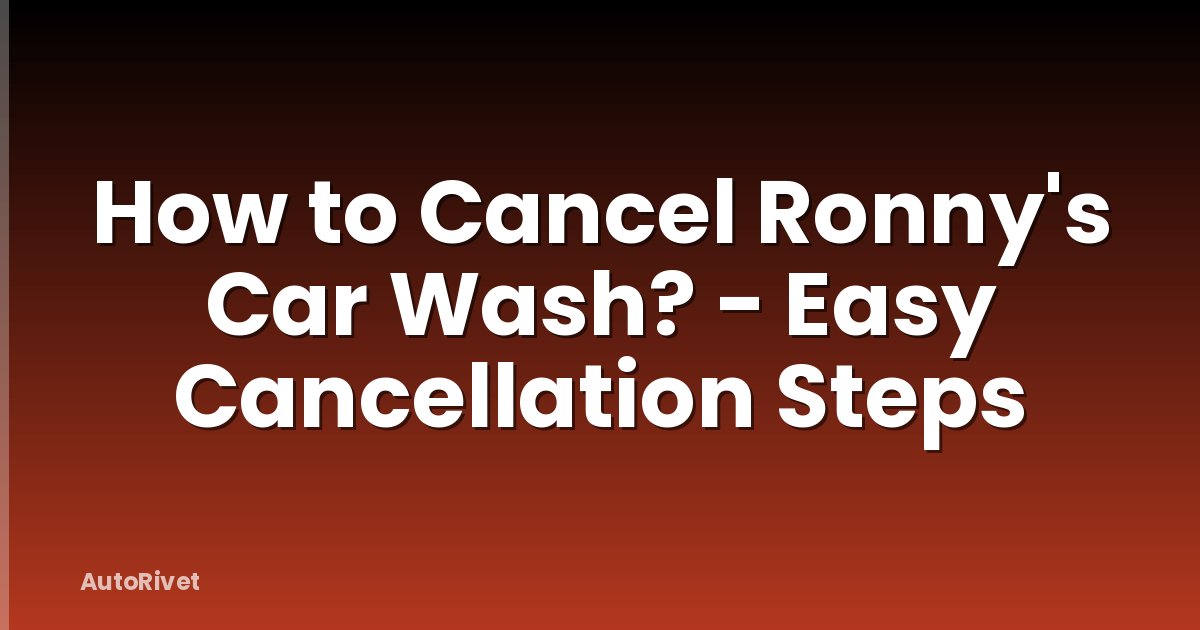 How to Cancel Ronny's Car Wash? - Easy Cancellation Steps