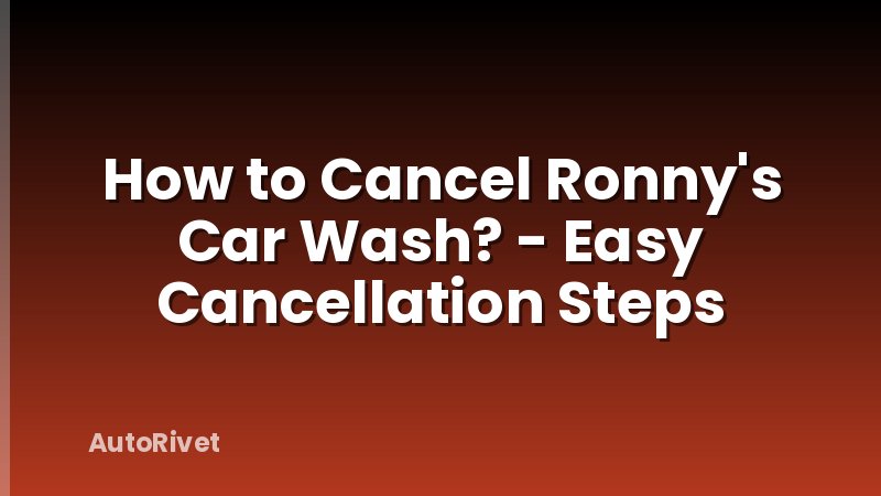 How to Cancel Ronny's Car Wash? - Easy Cancellation Steps