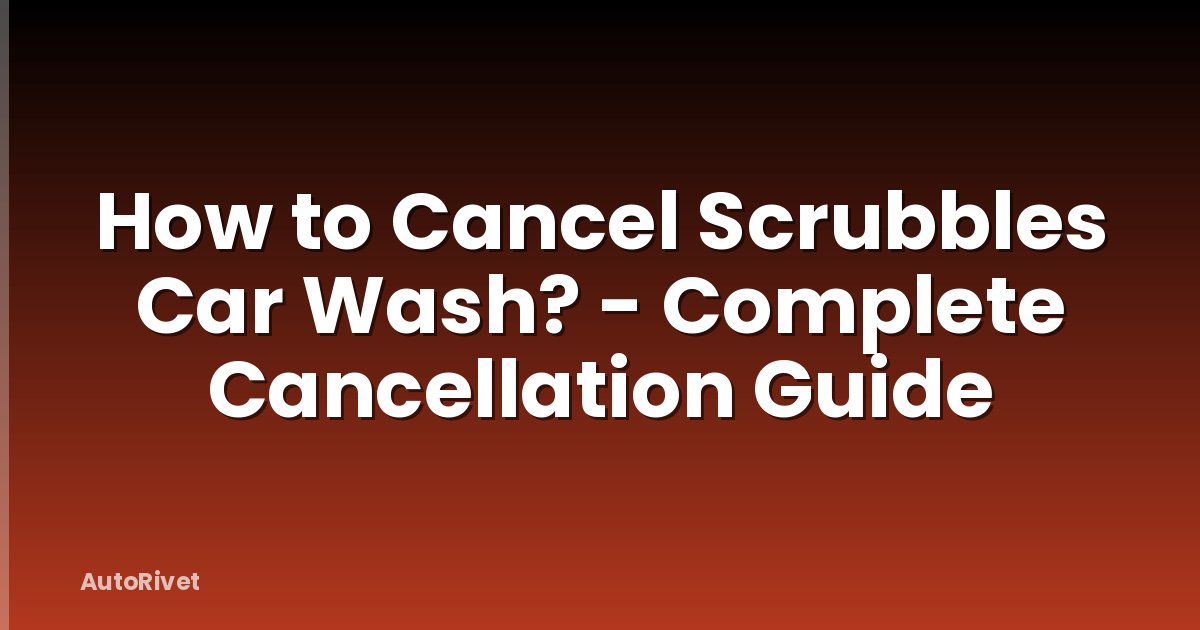 How to Cancel Scrubbles Car Wash? - Complete Cancellation Guide