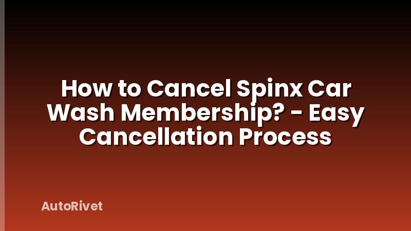 How to Cancel Spinx Car Wash Membership? - Easy Cancellation Process