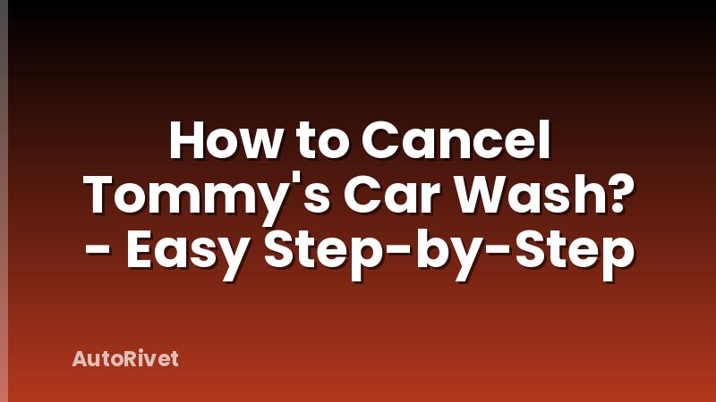How to Cancel Tommy's Car Wash? - Easy Step-by-Step