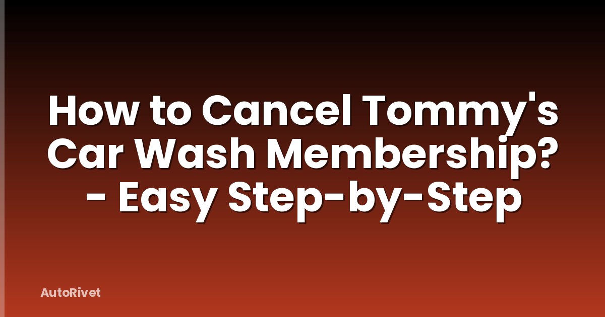 How to Cancel Tommy's Car Wash Membership? - Easy Step-by-Step