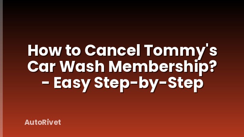 How to Cancel Tommy's Car Wash Membership? - Easy Step-by-Step