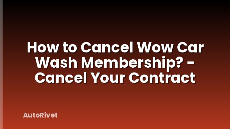 How to Cancel Wow Car Wash Membership? - Cancel Your Contract