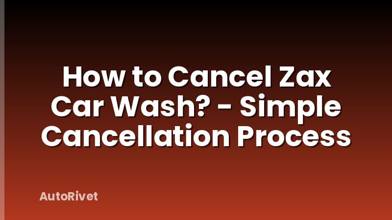 How to Cancel Zax Car Wash? - Simple Cancellation Process