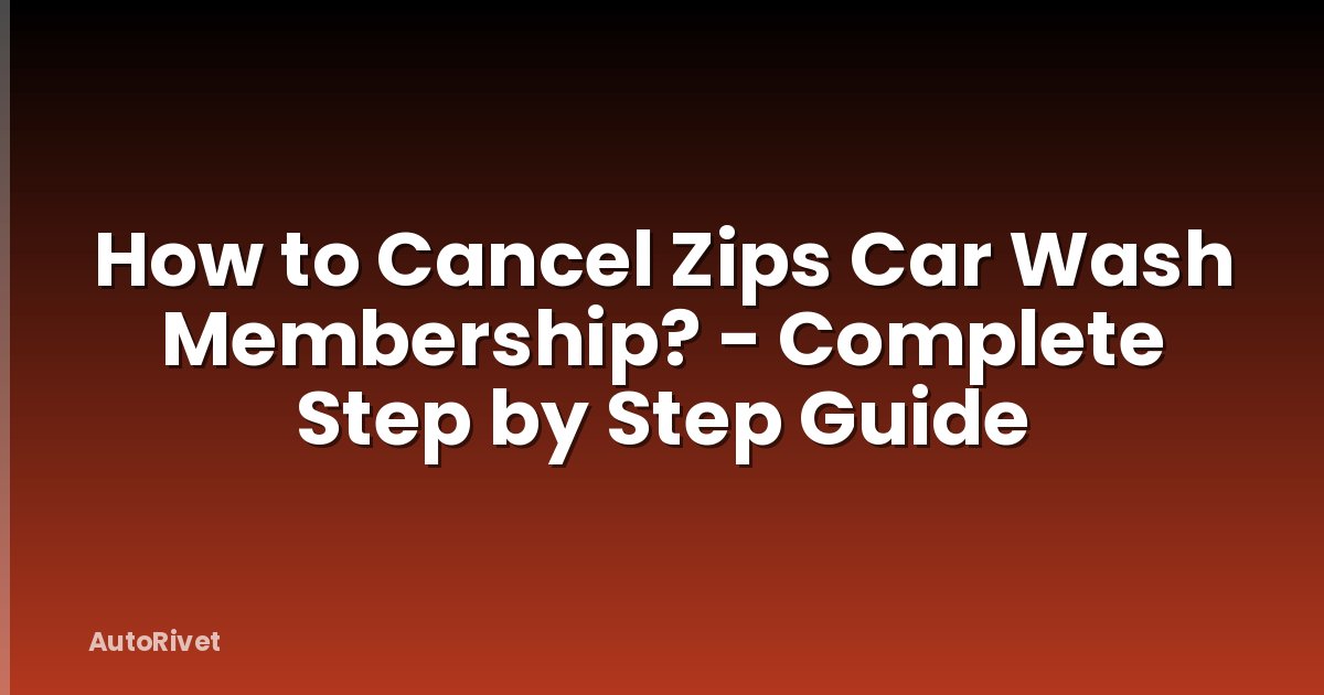 How to Cancel Zips Car Wash Membership? - Complete Step by Step Guide