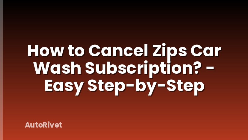 How to Cancel Zips Car Wash Subscription? - Easy Step-by-Step