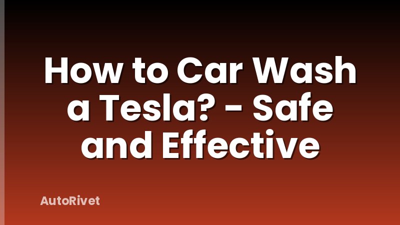 How to Car Wash a Tesla? - Safe and Effective