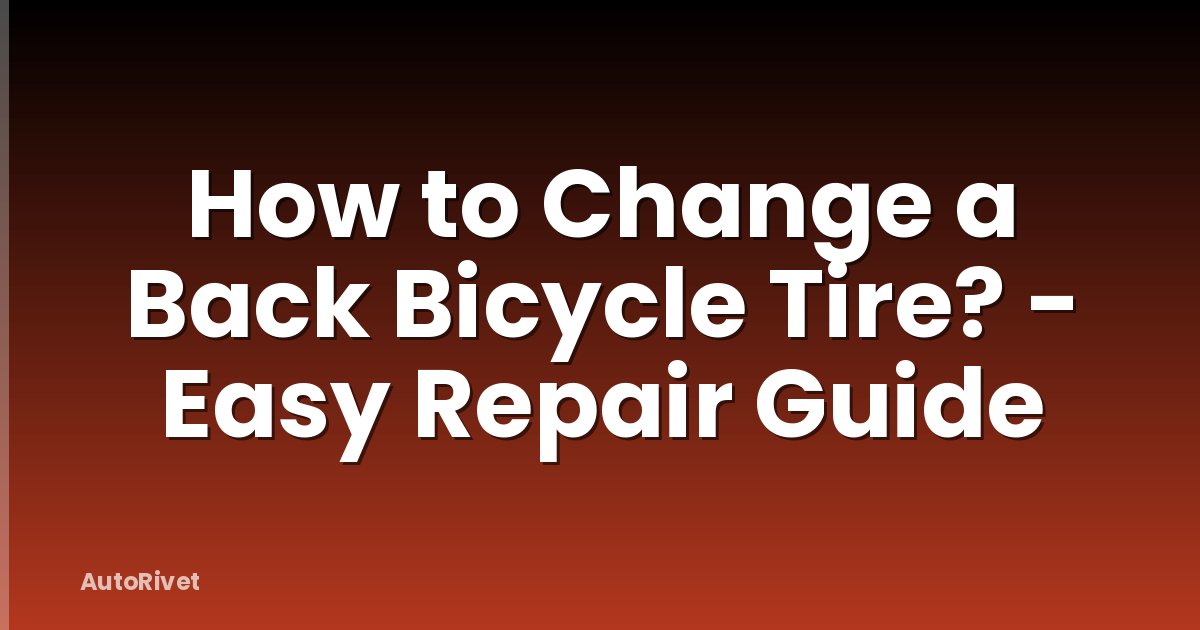 How to Change a Back Bicycle Tire? - Easy Repair Guide