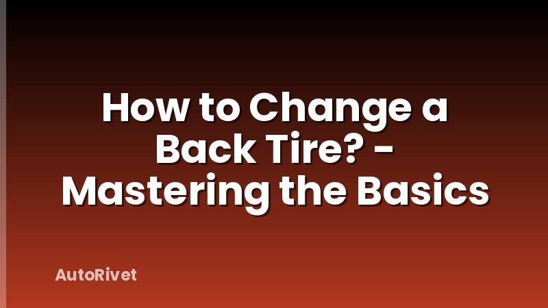 How to Change a Back Tire? - Mastering the Basics