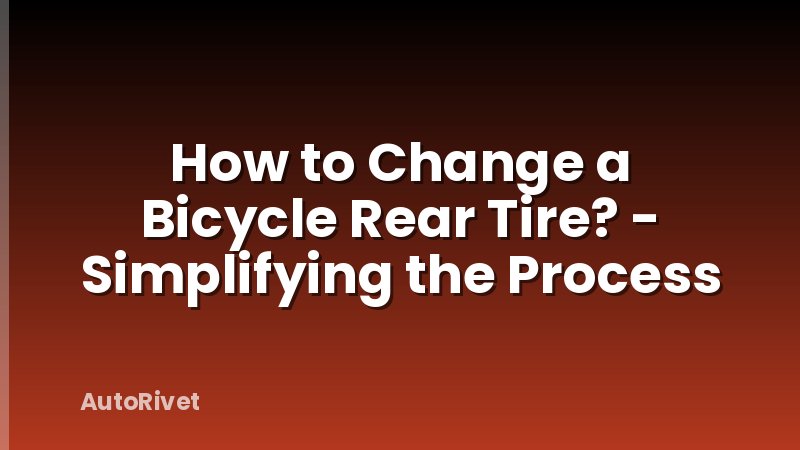 How to Change a Bicycle Rear Tire? - Simplifying the Process