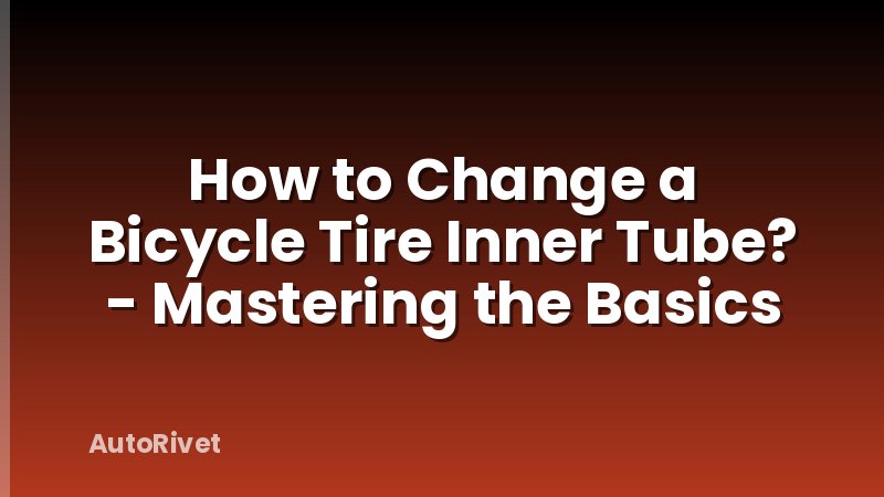 How to Change a Bicycle Tire Inner Tube? - Mastering the Basics