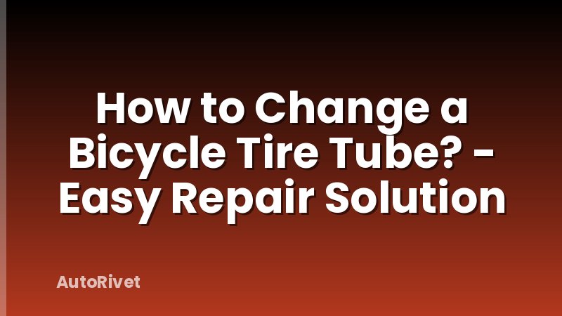 How to Change a Bicycle Tire Tube? - Easy Repair Solution