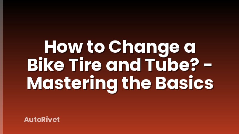 How to Change a Bike Tire and Tube? - Mastering the Basics