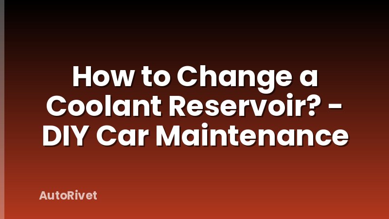 How to Change a Coolant Reservoir? - DIY Car Maintenance