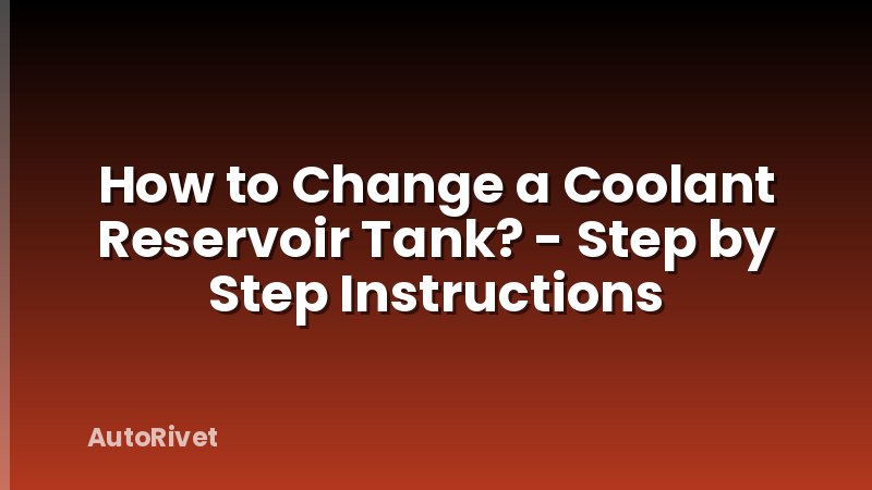 How to Change a Coolant Reservoir Tank? - Step by Step Instructions