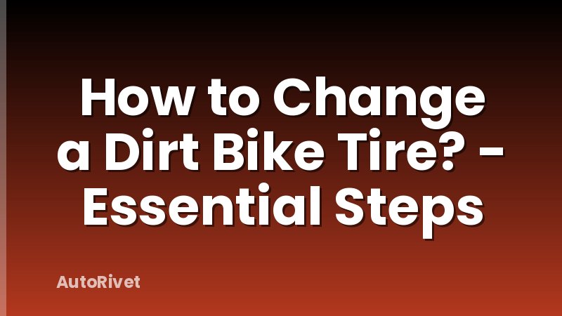 How to Change a Dirt Bike Tire? - Essential Steps