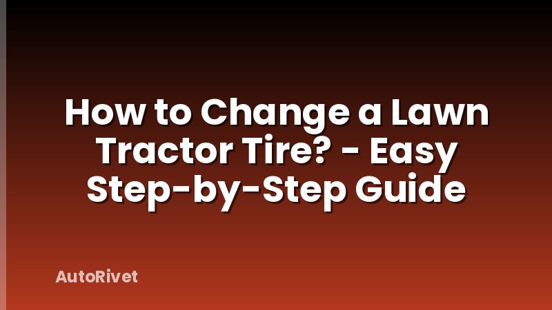 How to Change a Lawn Tractor Tire? - Easy Step-by-Step Guide