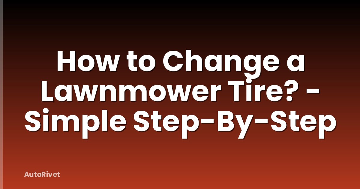 How to Change a Lawnmower Tire? - Simple Step-By-Step