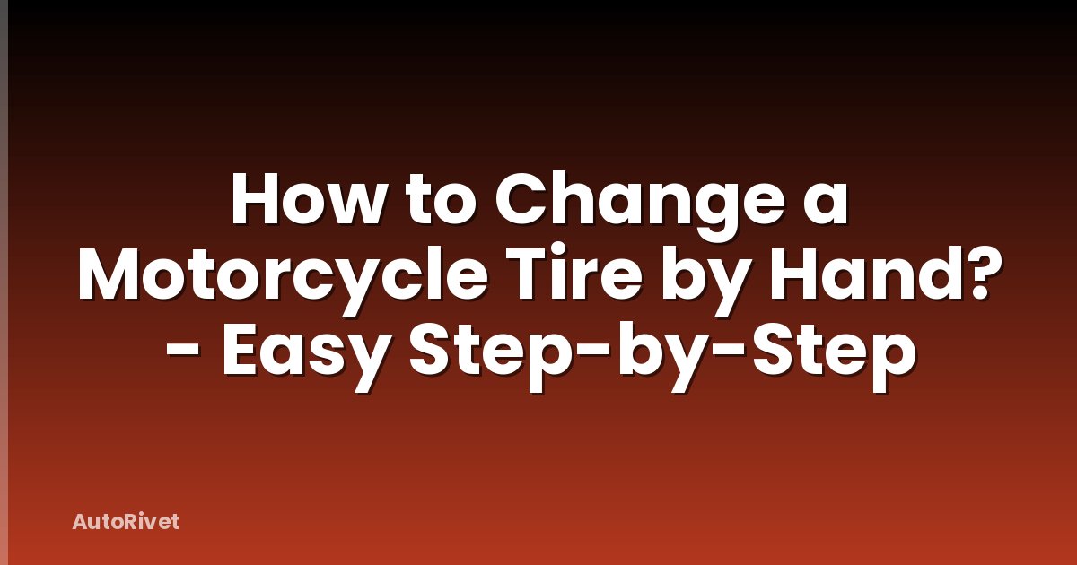 How to Change a Motorcycle Tire by Hand? - Easy Step-by-Step