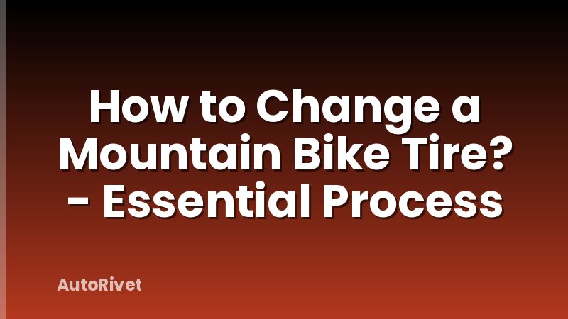 How to Change a Mountain Bike Tire? - Essential Process