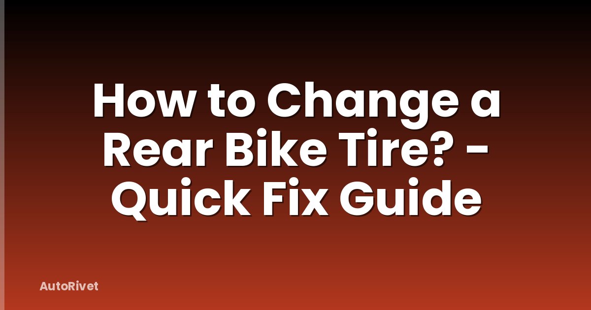 How to Change a Rear Bike Tire? - Quick Fix Guide