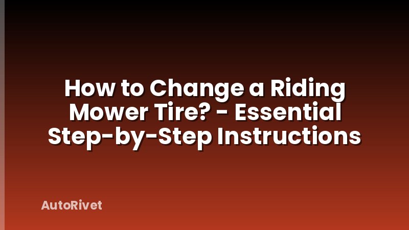 How to Change a Riding Mower Tire? - Essential Step-by-Step Instructions
